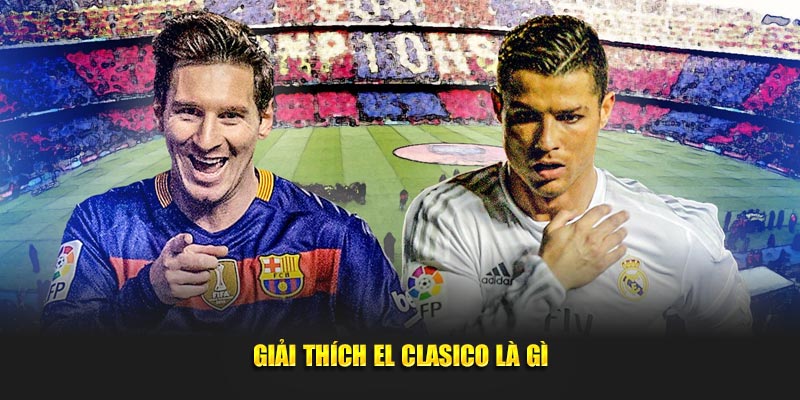 Giải thích El Clasico là gì