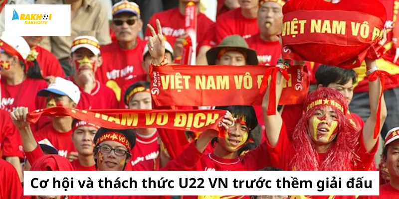 Cơ hội và thách thức U22 Việt Nam trước thềm giải đấu