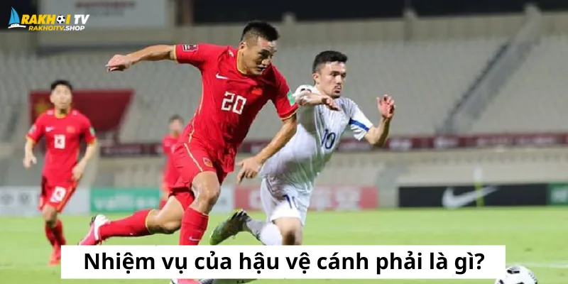 Nhiệm vụ của hậu vệ cánh phải là gì?